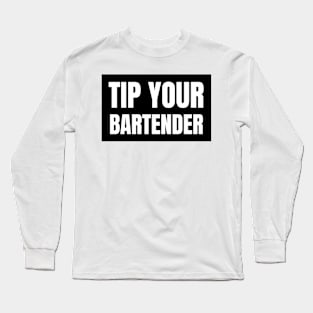 Tip Your Bartender Long Sleeve T-Shirt